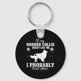 Wenn mein Border Collie dich nicht mag, werde ich Schlüsselanhänger