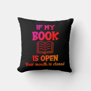Wenn mein Buch geöffnet ist, ist Ihr Mund abgemach Kissen