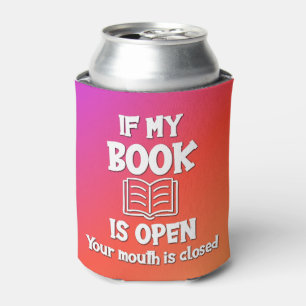 Wenn mein Buch geöffnet ist, ist Ihr Mund geschlos Dosenkühler