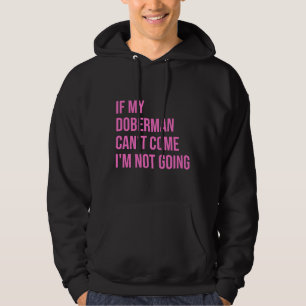 Wenn mein Doberman kommen kann, gehe ich nicht für Hoodie