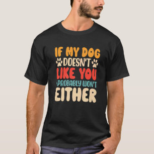 Wenn mein Hund dich nicht mag, werde ich weder zur T-Shirt
