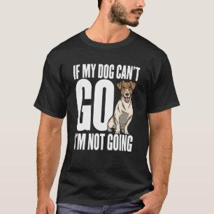Wenn mein Hund nicht gehen kann, komme ich nicht T-Shirt