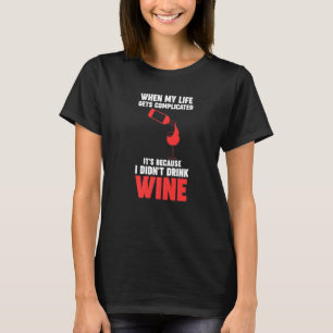 wenn mein Leben kompliziert Wein Winemaker Wein T-Shirt