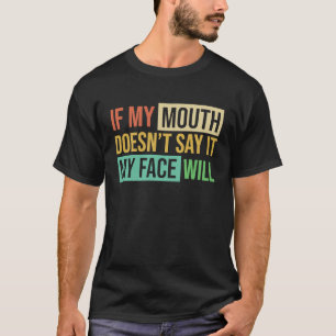 Wenn mein Mund Doesnu2019t sagen, es mein Gesicht T-Shirt