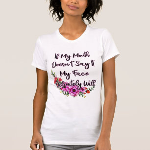 Wenn mein Mund es nicht sagt, wird es mein Gesicht T-Shirt