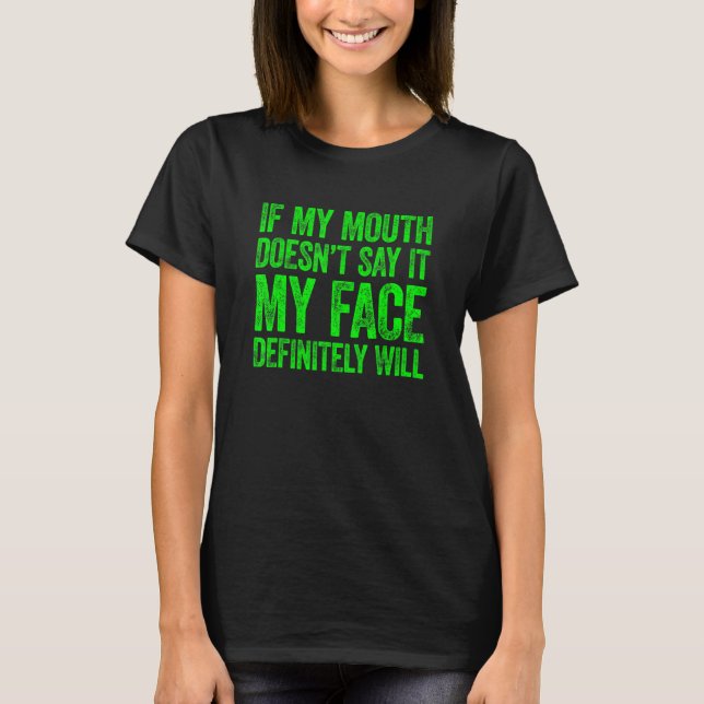 Wenn mein Mund es nicht sagt, wird mein Gesicht 6 T-Shirt (Vorderseite)
