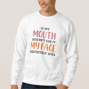 Wenn mein Mund es nicht sagt, wird mein Gesicht be Sweatshirt