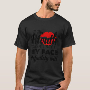 Wenn mein Mund es nicht sagt, wird mein Gesicht be T-Shirt