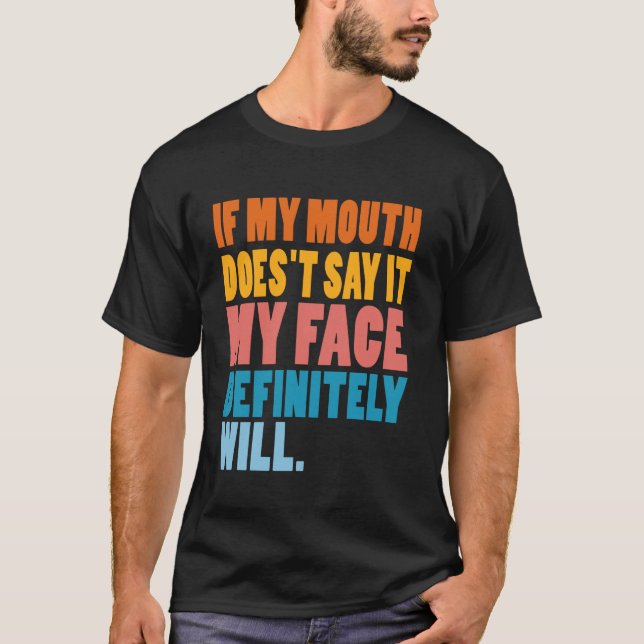 Wenn mein Mund es nicht sagt, wird mein Gesicht be T-Shirt (Vorderseite)