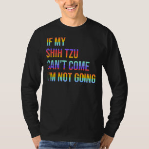 Wenn mein Shih Tzu nicht kommen kann, werde ich ni T-Shirt