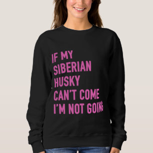 Wenn mein sibirischer Husky kommen kann, gehe ich Sweatshirt