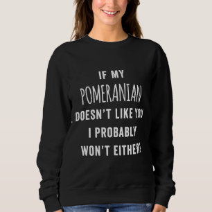 Wenn mein Spitz dich nicht mag, werde ich wahrsche Sweatshirt