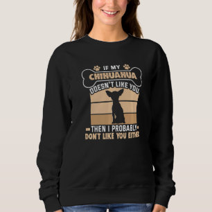 Wenn meine Chihuahua nicht mag, dass du den Besitz Sweatshirt