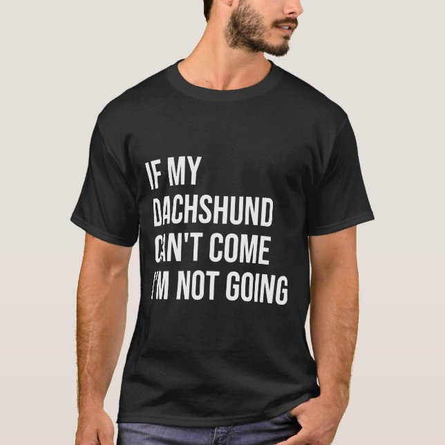Wenn meine Dackel nicht kommen kann, gehe ich nich T-Shirt (Vorderseite)
