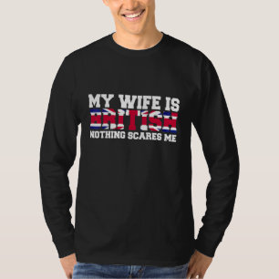 Wenn meine Frau britisch ist, schreckt mich nichts T-Shirt