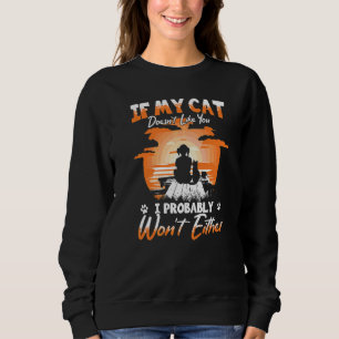 Wenn meine Katze dich nicht mag, werde ich es wahr Sweatshirt