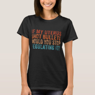 Wenn meine Uterus-Schrott-Kugeln würden Sie aufhör T-Shirt