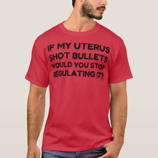 Wenn meine Uterus-Schrott-Kugeln würden Sie aufhör T-Shirt