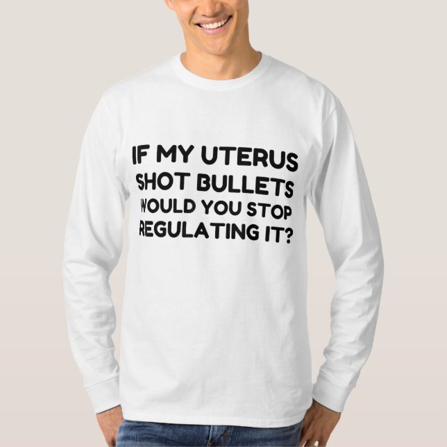 Wenn meine Uterus-Schrott-Kugeln würden Sie aufhör T-Shirt (Vorderseite)