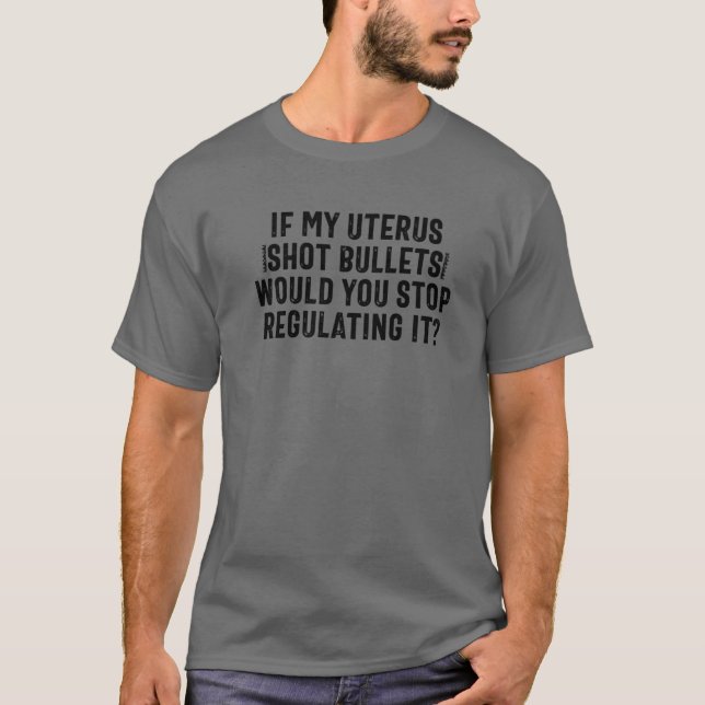 Wenn meine Uterus-Schrott-Kugeln würden Sie aufhör T-Shirt (Vorderseite)