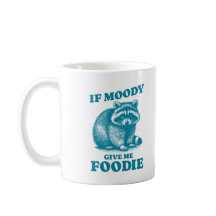 Wenn Moody mir Feinschmecker lustiges Zitat Raccoo