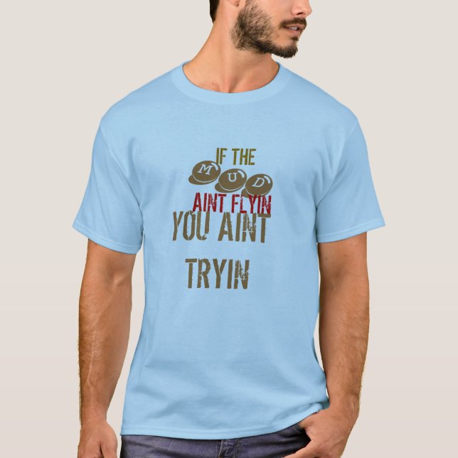 WENN, MUD, AINT FLYIN, SIE AINT TRYIN T-Shirt (Vorderseite)