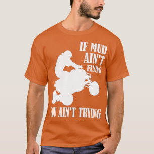 Wenn Mud Aint Flying ATV vierrädrige von T-Shirt