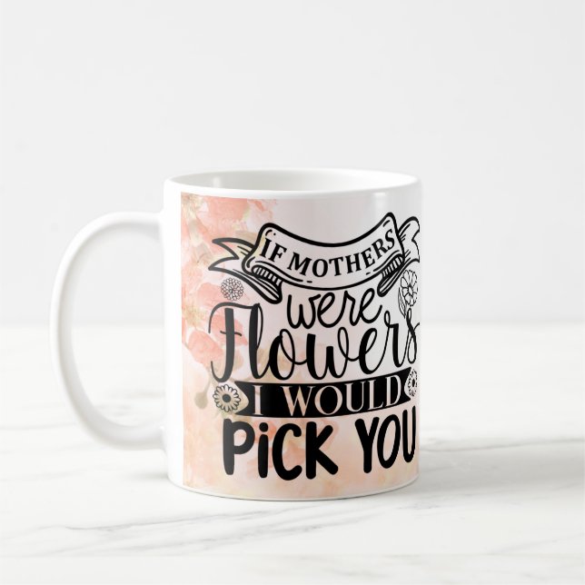 Wenn Mütter Blume wären, würde ich dich aussuchen Kaffeetasse (Links)