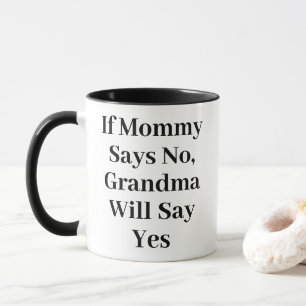 Wenn Mutti Nein sagt, sagt Oma Ja Lustig Tasse