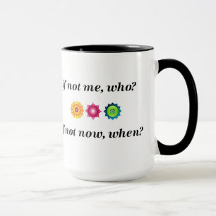 Wenn nicht ich, wer? Wenn nicht jetzt, wenn? Tasse