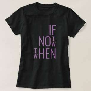 Wenn nicht jetzt, dann Motivierend T Shirt für sie