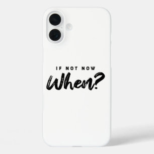 Wenn nicht jetzt wann? Motivation iPhone 16 Plus Hülle