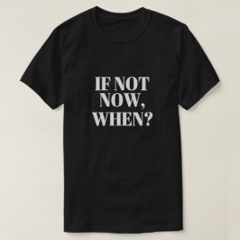 Wenn nicht jetzt Wann? T - Shirt