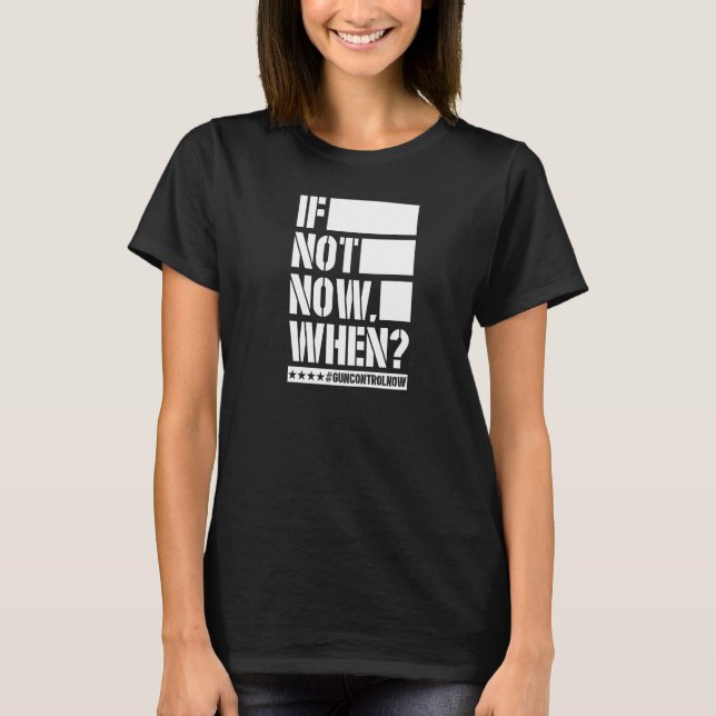 Wenn nicht jetzt, wenn Gun Kontrolle jetzt Anti Gu T-Shirt (Vorderseite)
