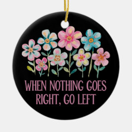 Wenn nichts gut geht, gehen Sie links Keramik Ornament