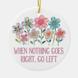 Wenn nichts gut geht, gehen Sie links Keramik Ornament