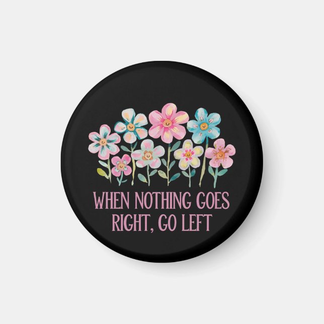 Wenn nichts gut geht, gehen Sie links Magnet (Vorne)