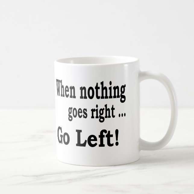 Wenn nichts nach rechts. geht. Gehen - Kaffeetasse (Rechts)