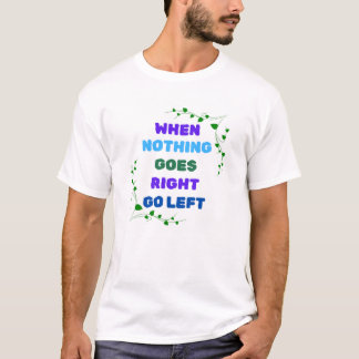 Wenn nichts richtig geht, wird Verlassen T-Shirt