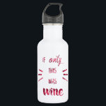 Wenn nur das Wine! Trinkflasche<br><div class="desc">Diese komische Wasserflasche sagt "If Only this was Wine",  in trendiger,  weinfarbener Aquarellschrift. Ein unglaublich witzig Stil,  um sich an diesen Tagen,  können Sie ein oder zwei Glas verwenden!</div>