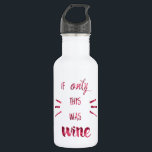 Wenn nur das Wine! Trinkflasche<br><div class="desc">Diese komische Wasserflasche sagt "If Only this was Wine",  in trendiger,  weinfarbener Aquarellschrift. Ein unglaublich witzig Stil,  um sich an diesen Tagen,  können Sie ein oder zwei Glas verwenden!</div>