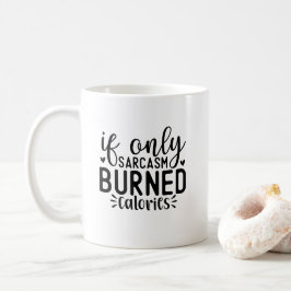 Wenn nur Sarcasm Kalorien verbrannte lustige Zitat Kaffeetasse
