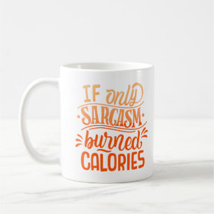 wenn nur Sarkasmus Kalorien verbrannt Kaffeetasse