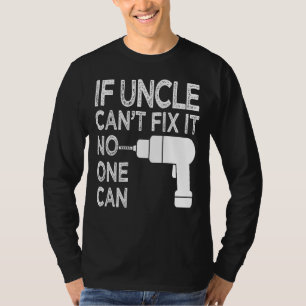 Wenn Onkel es nicht reparieren kann, kann es niema T-Shirt