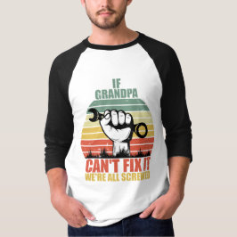 Wenn Opa es nicht reparieren kann, sind wir alle a T-Shirt