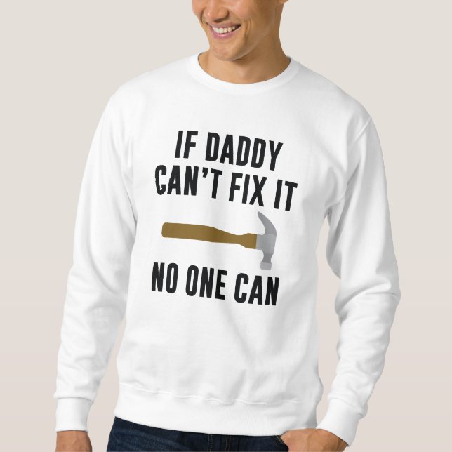 Wenn Papa das nicht reparieren kann, kann es niema Sweatshirt (Vorderseite)