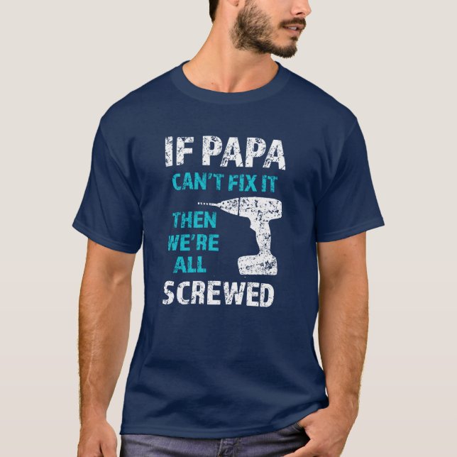 Wenn Papa es nicht regeln kann, dann sind wir alle T-Shirt (Vorderseite)