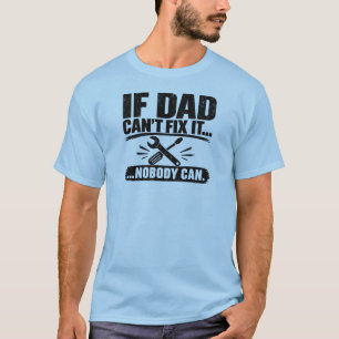 Wenn Papa es nicht reparieren kann... Niemand kann T-Shirt