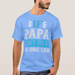 wenn Papa nicht reparieren kann, kann es niemand T-Shirt
