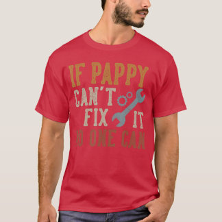 Wenn Pappy es nicht reparieren kann, kann es niema T-Shirt